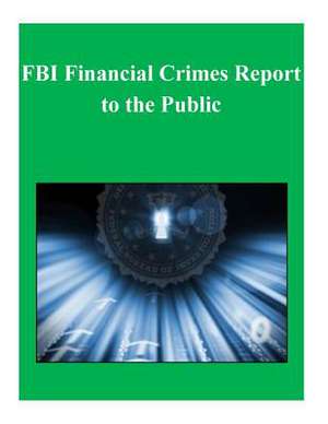 FBI Financial Crimes Report to the Public de U. S. Department Of Justice