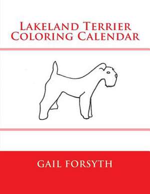 Lakeland Terrier Coloring Calendar de Gail Forsyth