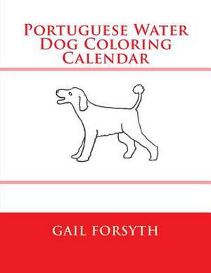 Portuguese Water Dog Coloring Calendar de Gail Forsyth