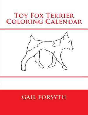 Toy Fox Terrier Coloring Calendar de Gail Forsyth