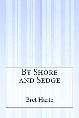 By Shore and Sedge de Bret Harte