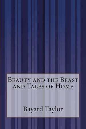 Beauty and the Beast and Tales of Home de Bayard Taylor