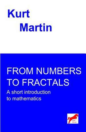 From Numbers to Fractals de Kurt Martin