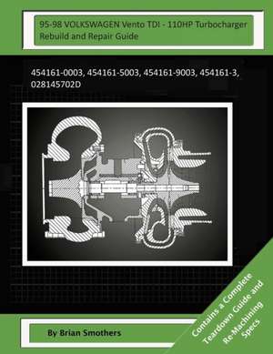 95-98 Volkswagen Vento Tdi - 110hp Turbocharger Rebuild and Repair Guide de Brian Smothers