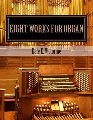 Eight Works for Organ de Victorine, Dale E.