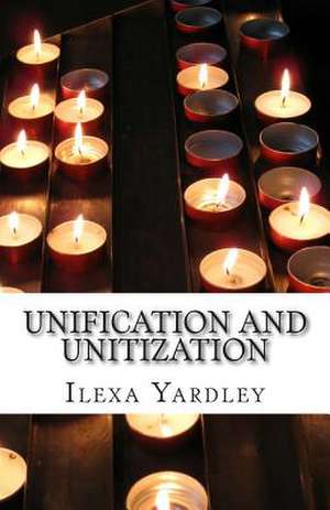 Unification and Unitization de Ilexa Yardley