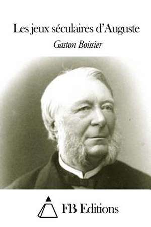 Les Jeux Seculaires D'Auguste de Gaston Boissier