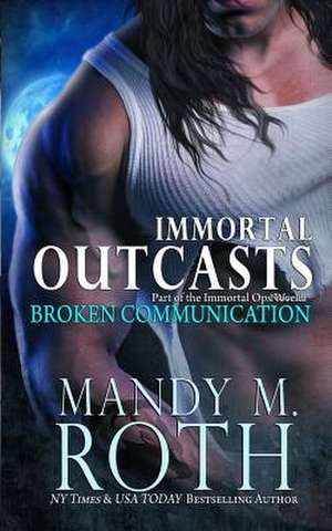 Broken Communication (Immortal Outcasts) de Mandy M. Roth