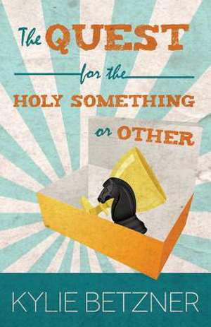 The Quest for the Holy Something or Other de Kylie Betzner