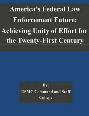 America's Federal Law Enforcement Future de Usmc Command and Staff College