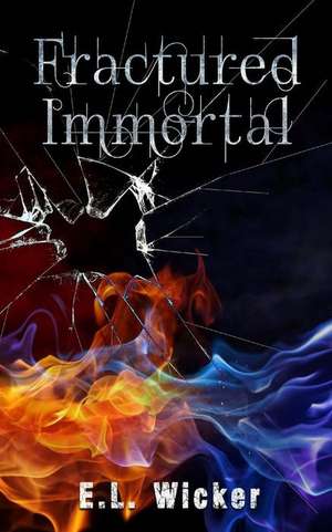 Fractured Immortal de E. L. Wicker