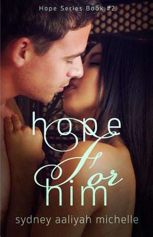 Hope for Him (Hope Series Book #2) de Sydney Aaliyah Michelle