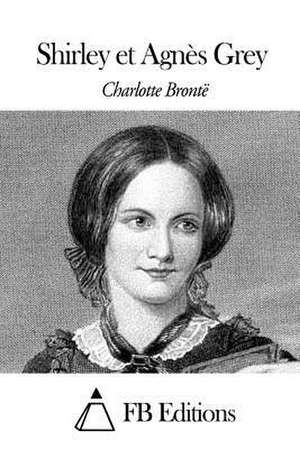 Shirley Et Agnes Grey de Charlotte Bronte