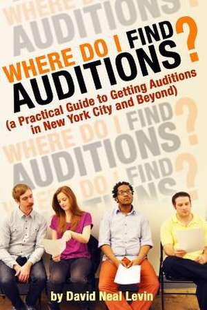 Where Do I Find Auditions? de David Neal Levin