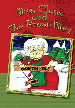 Mrs. Claus and the Frost Men de Samuel William Mallernee