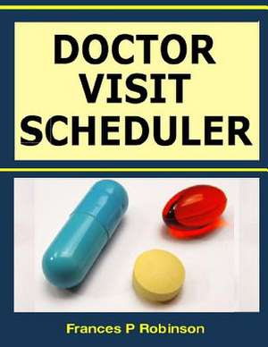 Doctor Visit Scheduler de Frances P. Robinson