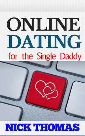 Online Dating for the Single Daddy de Nick Thomas