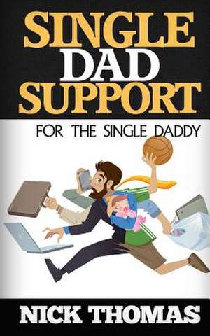 Single Dad Support for the Single Daddy de Nick Thomas