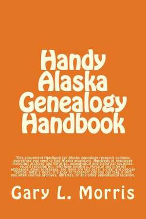 Handy Alaska Genealogy Handbook de MR Gary L. Morris