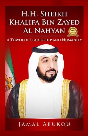 H.H. Sheikh Khalifa Bin Zayed Al Nahyan de MR Jamal y. Abukou