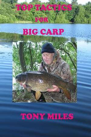 Top Tactics for Big Carp de MR Tony Miles