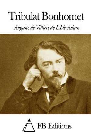 Tribulat Bonhomet de Villiers De L'Isle-Adam, Auguste De