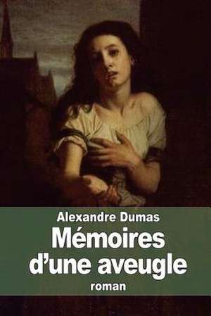 Memoires D'Une Aveugle de Dumas Alexandre