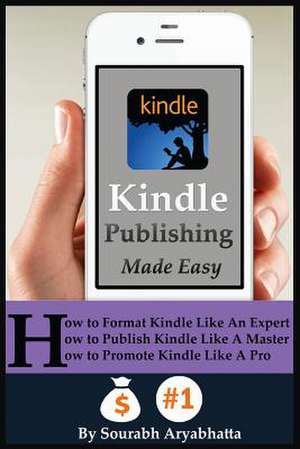 Kindle Publishing Made Easy de Sourabh Aryabhatta