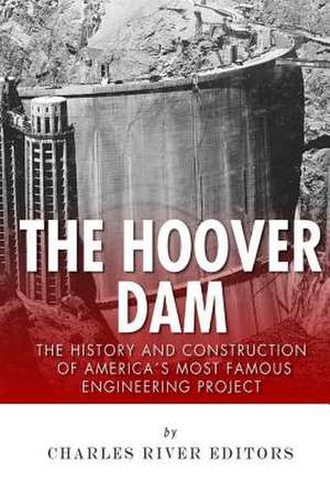 The Hoover Dam de Charles River Editors