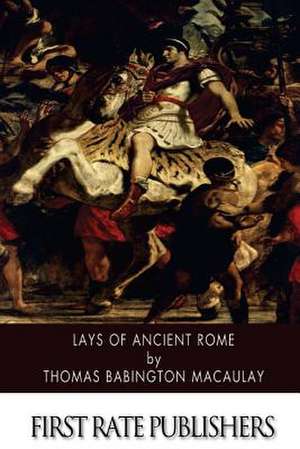 Lays of Ancient Rome de Thomas Babington Macaulay