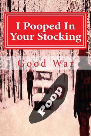 I Pooped in Your Stocking de Good World War