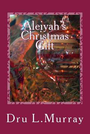 Aleiyah's Christmas Gift de Dru L. Murray