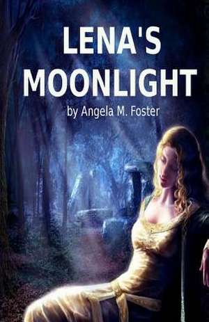 Lena's Moonlight de Angela M. Foster