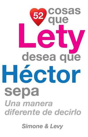 52 Cosas Que Lety Desea Que Hector Sepa de J. L. Leyva