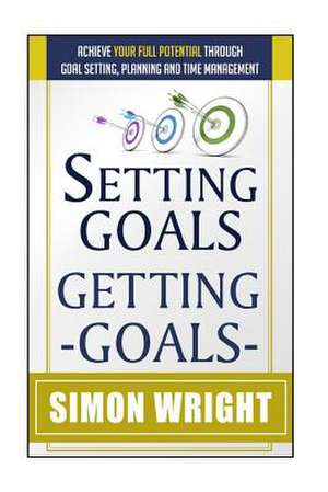 Setting Goals, Getting Goals de Simon Wright