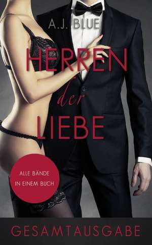 Herren Der Liebe - Der Roman (Gesamtausgabe) de A. J. Blue