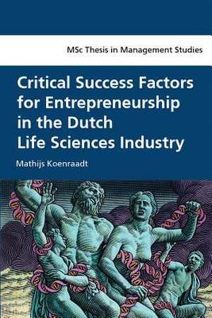 Critical Success Factors for Entrepreneurship in the Dutch Life Sciences Industry de Mathijs Koenraadt