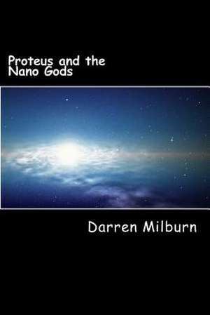 Proteus and the Nano Gods de Darren Milburn