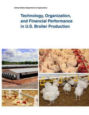 Technology, Organization, and Financial Performance in U.S. Broiler Production de United States Department of Agriculture