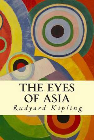 The Eyes of Asia de Rudyard Kipling