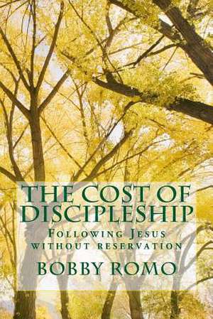 The Cost of Discipleship de Dr Bobby R. Romo