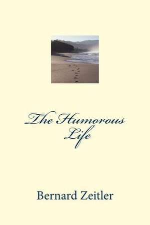 The Humorous Life de Bernard Zeitler