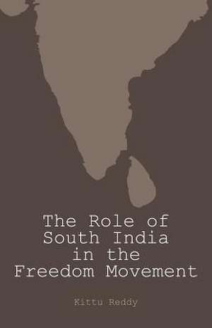 The Role of South India in the Freedom Movement de Kittu Reddy