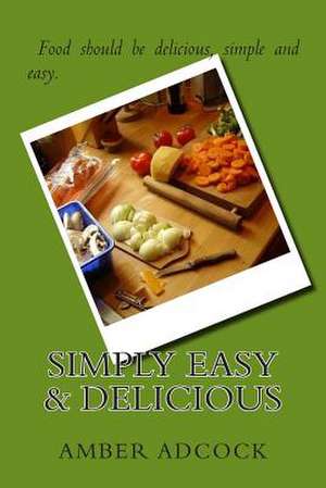 Simply Easy & Delicious de Amber Adcock