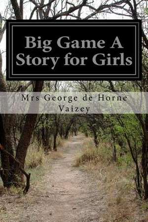 Big Game a Story for Girls de Mrs George De Horne Vaizey