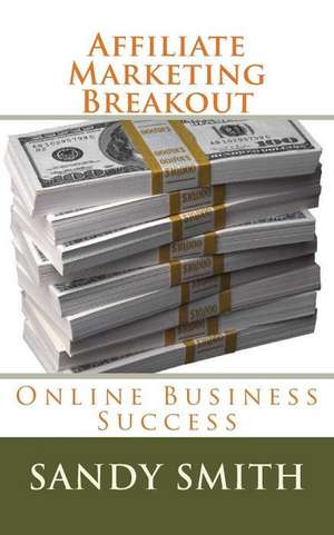 Affiliate Marketing Breakout de Sandy Smith