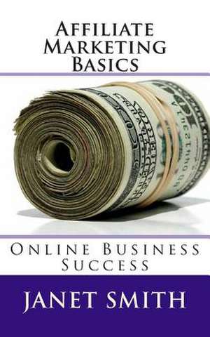 Affiliate Marketing Basics de Janet Smith