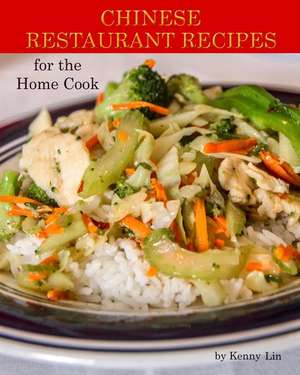 Chinese Restaurant Recipes for the Home Cook de Kenny Lin