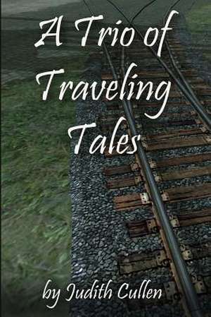 A Trio of Traveling Tales de Judith Cullen