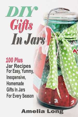 DIY Gifts in Jars de Amelia Long